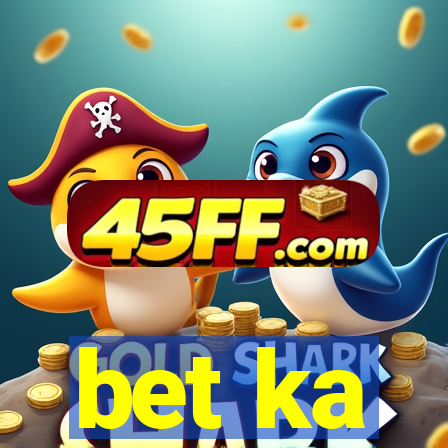 bet ka